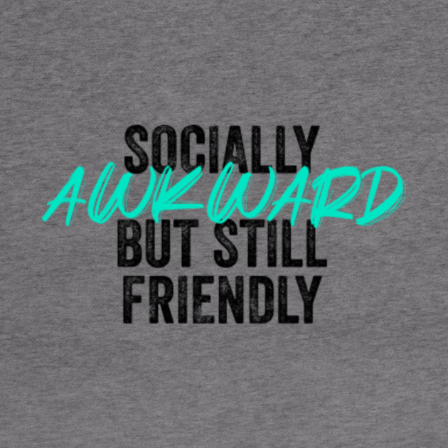 Funny sayings, socially awkward but still friendly. Sarcastic quotes